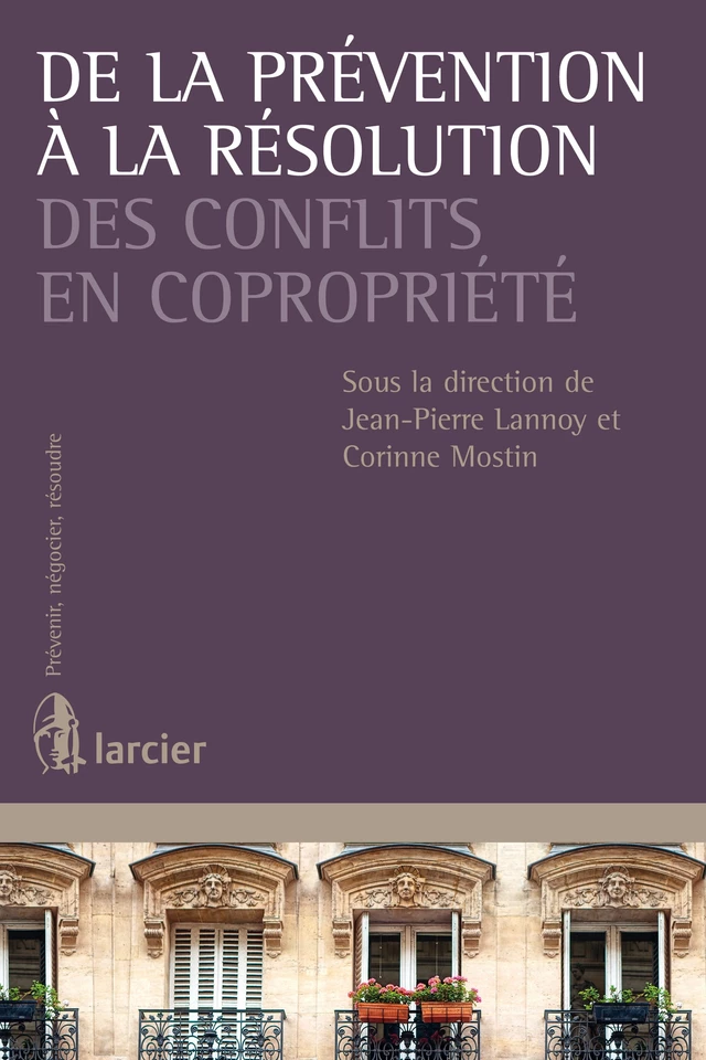 De la prévention à la résolution des conflits en copropriété - Martine Becker, Stefania Chianetta, Suzanne Clairmont, Nathalie Hambye, Denise Ouellette, Pierre-Paul Renson, Coralie Smets-Gary, Damien Van Ermen, Carine Vander Stock, Louise Woodfine - Éditions Larcier