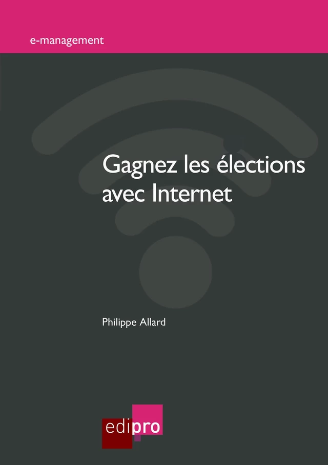 Gagnez les élections avec Internet - Philippe Allard - EdiPro