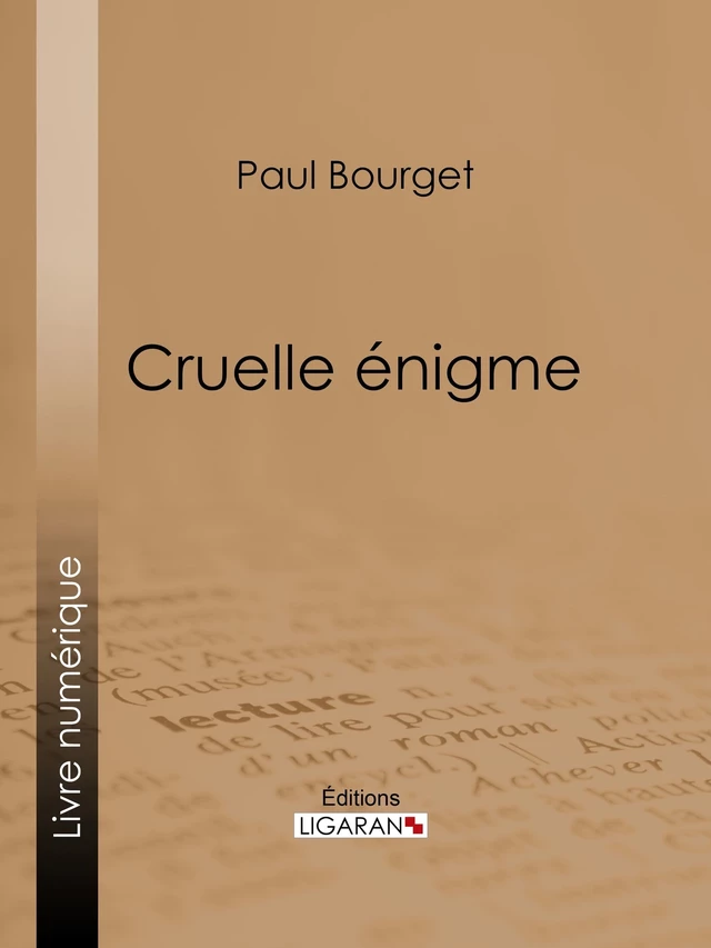 Cruelle énigme - Paul Bourget, Editions Ligaran - Ligaran