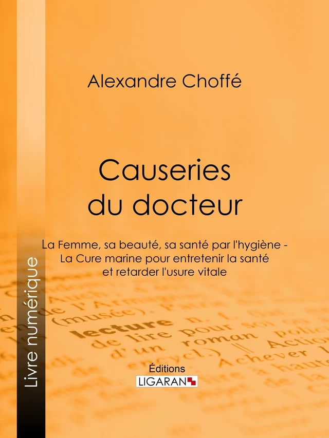 Causeries du docteur - Alexandre Choffé - Ligaran