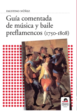 Guía comentada de música y baile preflamencos (1750-1808)