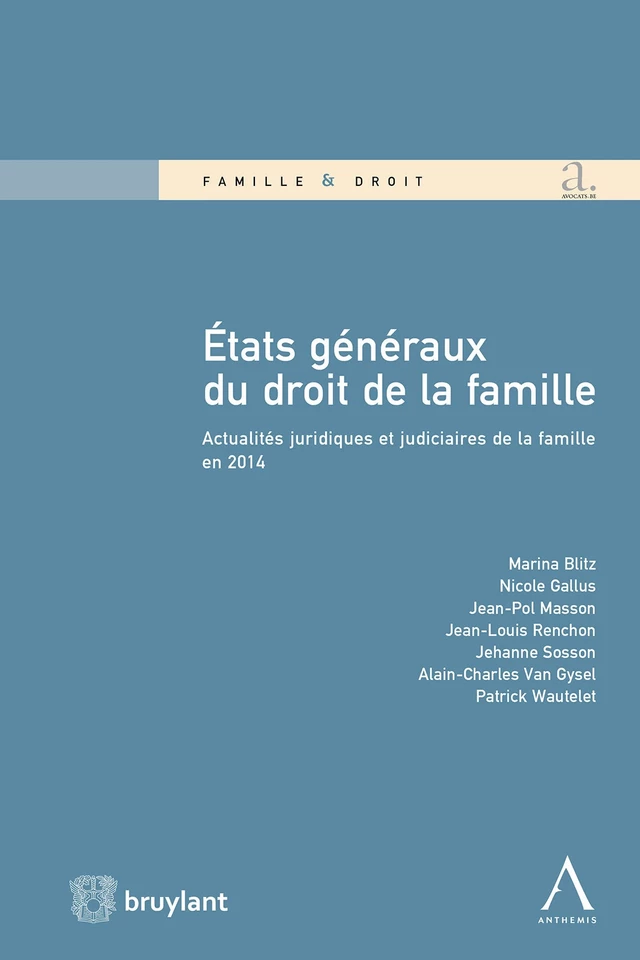 États Généraux du droit de la famille - Marina Blitz, Nicole Gallus, Jean-Pol Masson, Jean-Louis Renchon, Jehanne Sosson, Alain-Charles Van Gysel, Patrick Wautelet - Bruylant