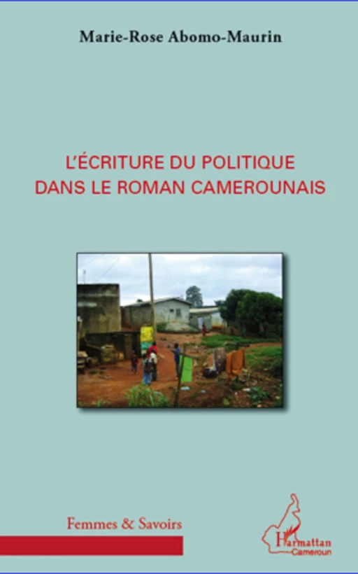 L'écriture du politique dans le roman camerounais - Marie-Rose Abomo-Mvondo/Maurin - Editions L'Harmattan