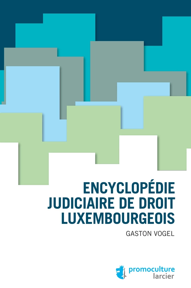 Encyclopédie judiciaire de droit luxembougeois - Gaston Vogel - Éditions Larcier