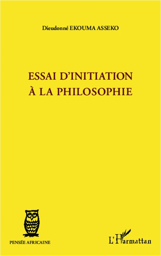 Essai d'initiation à la philosophie - Dieudonné Ekouma Asseko - Editions L'Harmattan