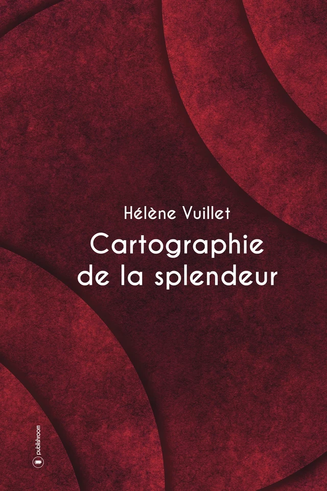 Cartographie de la splendeur - Hélène Vuillet - Publishroom