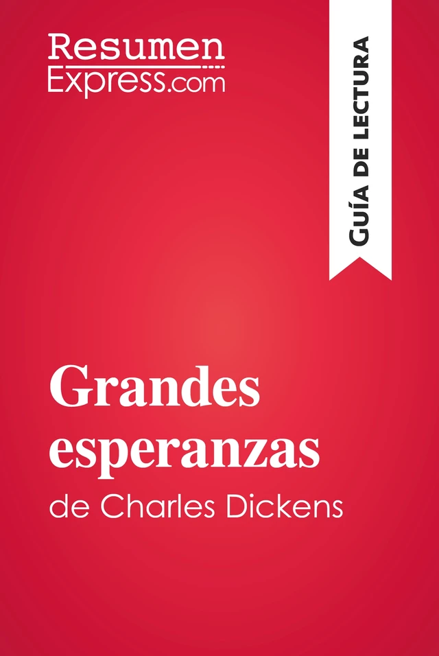 Grandes esperanzas de Charles Dickens (Guía de lectura) -  ResumenExpress - ResumenExpress.com