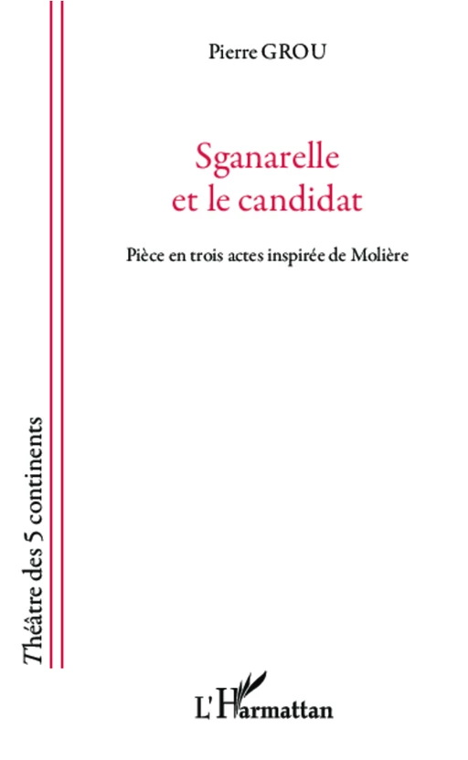 Sganarelle et le candidat - Pierre Grou - Editions L'Harmattan