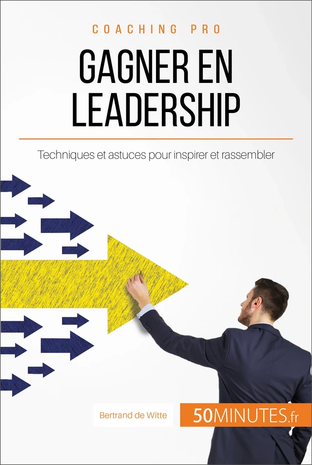 Gagner en leadership - Bertrand de Witte,  50MINUTES - 50Minutes.fr