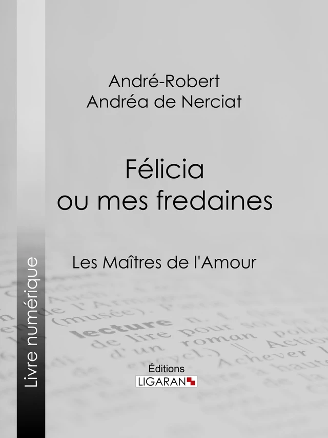 Félicia ou mes fredaines - André-Robert Andréa de Nerciat,  Ligaran - Ligaran