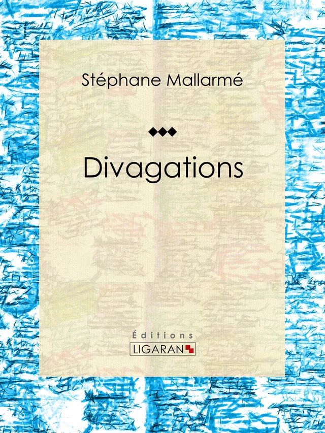 Divagations - Stéphane Mallarmé,  Ligaran - Ligaran