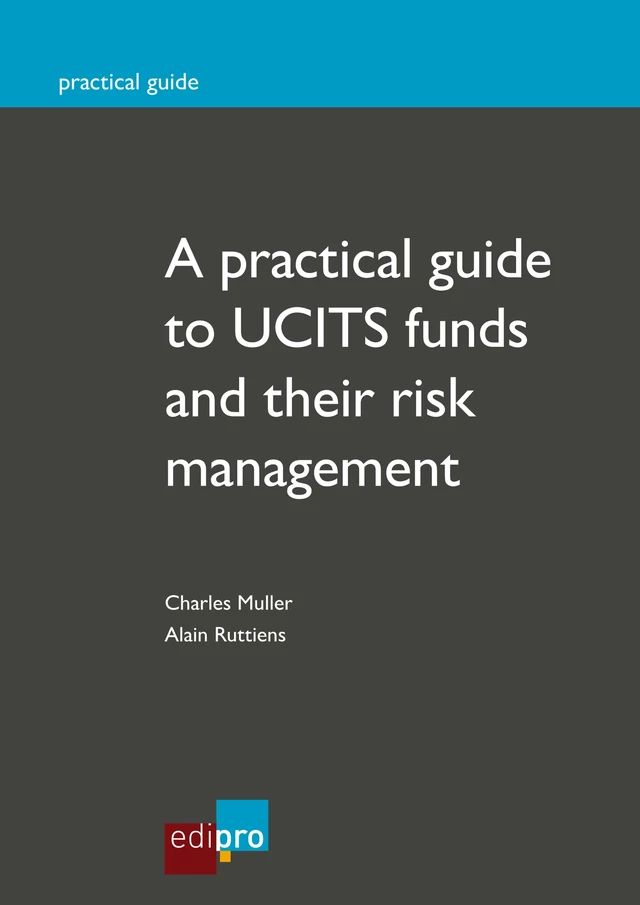 A practical guide to UCITS funds and their risk management - Charles Müller, Alain Ruttiens - EdiPro