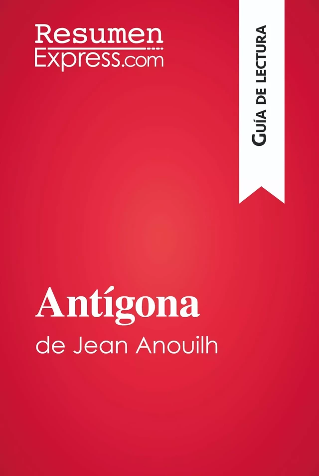 Antígona de Jean Anouilh (Guía de lectura) - Alain Sable - ResumenExpress.com