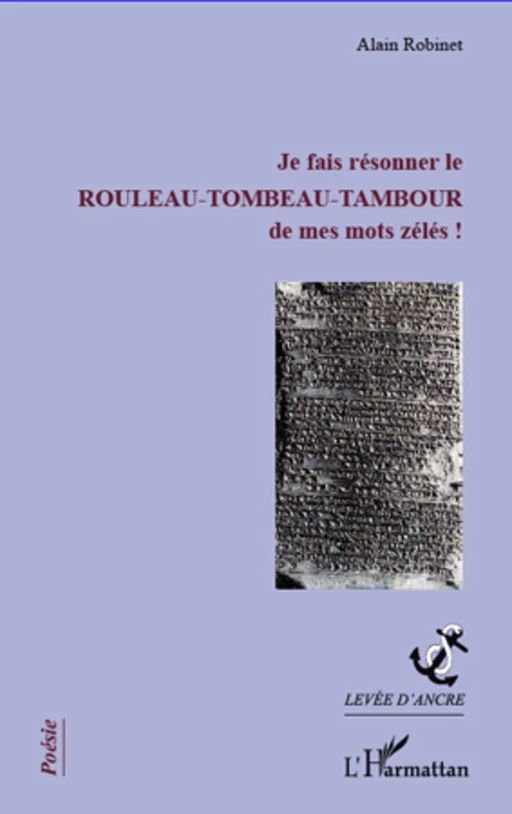 Je fais résonner le rouleau-tombeau-tambour de mes mots zélés ! - Alain Robinet - Editions L'Harmattan