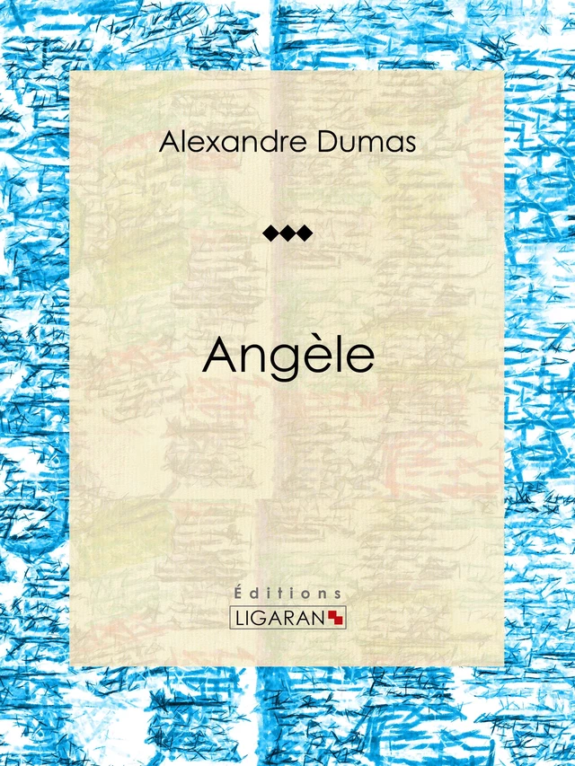 Angèle - Alexandre Dumas - Ligaran