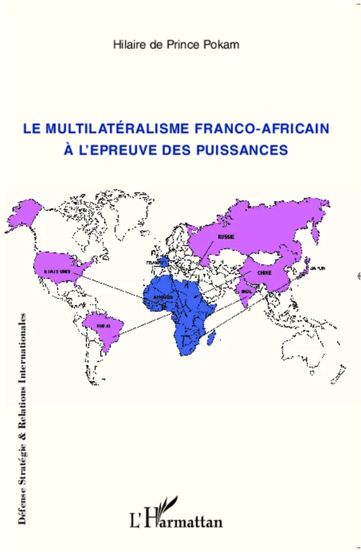 Le multilatéralisme franco-africain à l'épreuve des puissances - Hilaire De Prince Pokam - Editions L'Harmattan