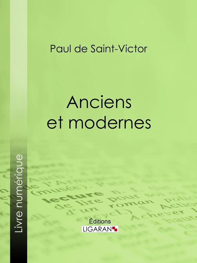 Anciens et modernes - Paul de Saint-Victor,  Ligaran - Ligaran