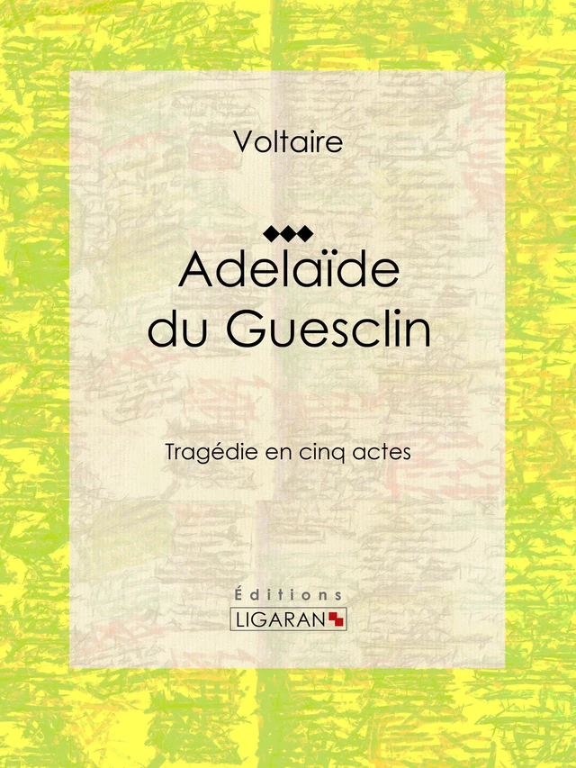 Adelaïde du Guesclin - Francois Voltaire, Louis Moland - Ligaran