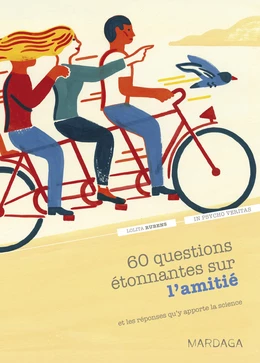 60 questions étonnantes sur l'amitié et les réponses qu'y apporte la science