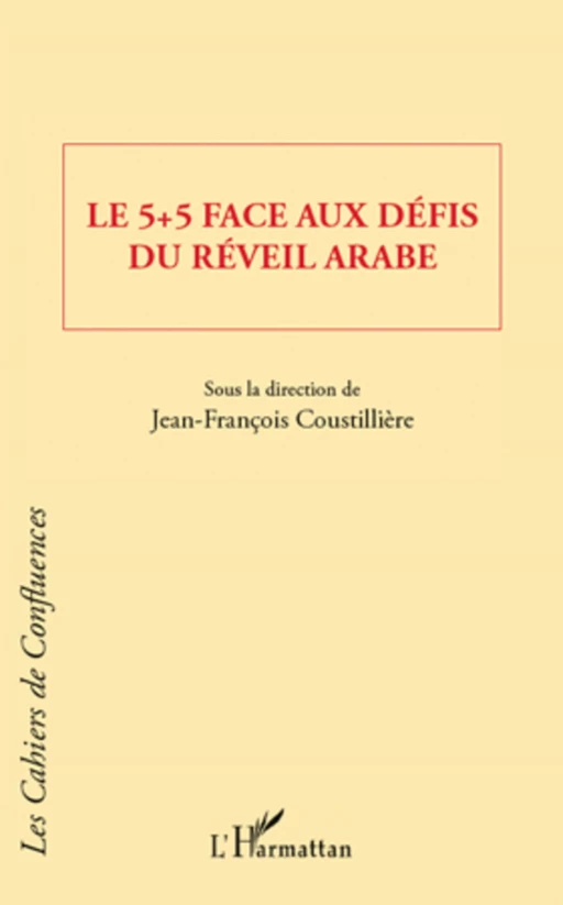 Le 5 + 5 face aux défis du réveil arabe - Jean-François Coustillière - Editions L'Harmattan