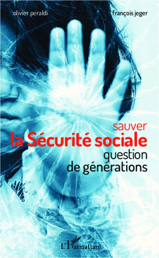 Sauver la Sécurité sociale - Olivier Peraldi, François Jeger - Editions L'Harmattan