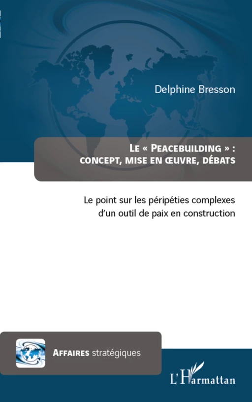 Peacebuilding : concept, mise en oeuvre, débats - Delphine Bresson - Editions L'Harmattan