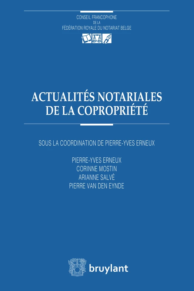 Actualités notariales de la copropriété - Pierre-Yves Erneux, Corinne Mostin, Arianne Salvé, Pierre Van Den Eynde - Bruylant