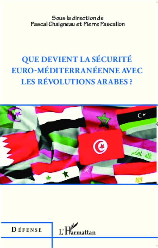 Que devient la sécurité euro-méditerranéenne avec les révolutions arabes ? - Pierre Pascallon, Pascal Chaigneau - Editions L'Harmattan