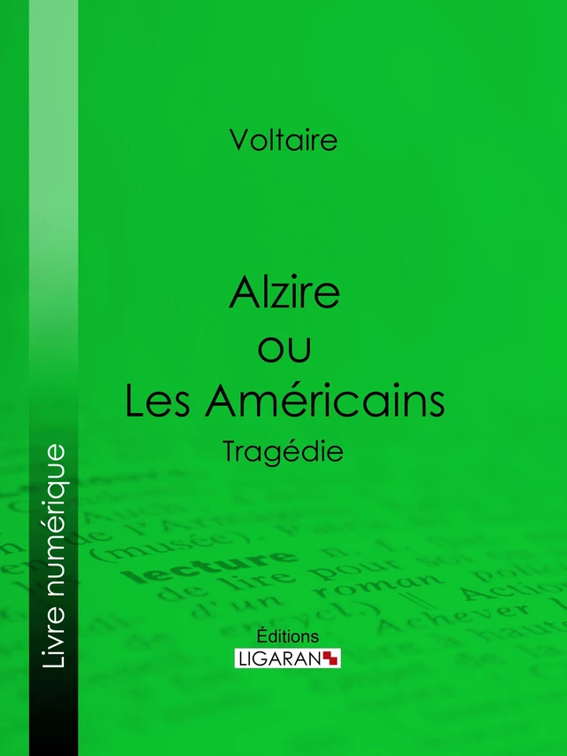 Alzire ou Les Américains - Francois Voltaire, Louis Moland - Ligaran