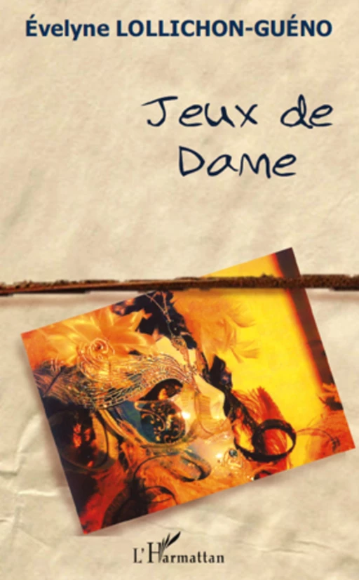 Jeux de dame - Evelyne Lollichon-Gueno - Editions L'Harmattan