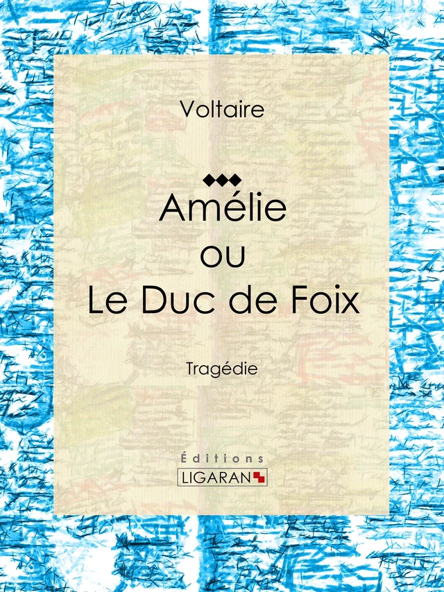 Amélie ou le Duc de Foix - Francois Voltaire, Louis Moland - Ligaran