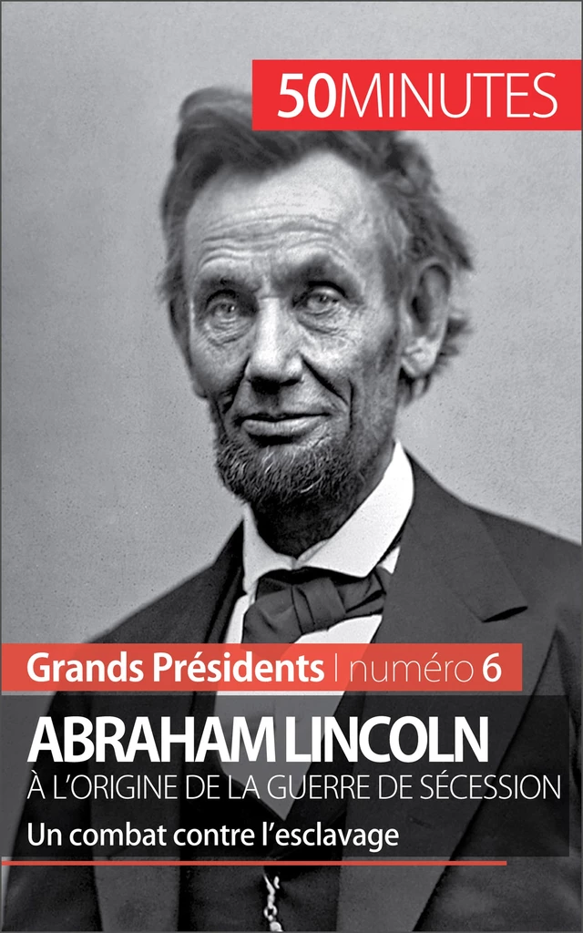 Abraham Lincoln, à l'origine de la guerre de Sécession - Mélanie Mettra,  50MINUTES - 50Minutes.fr