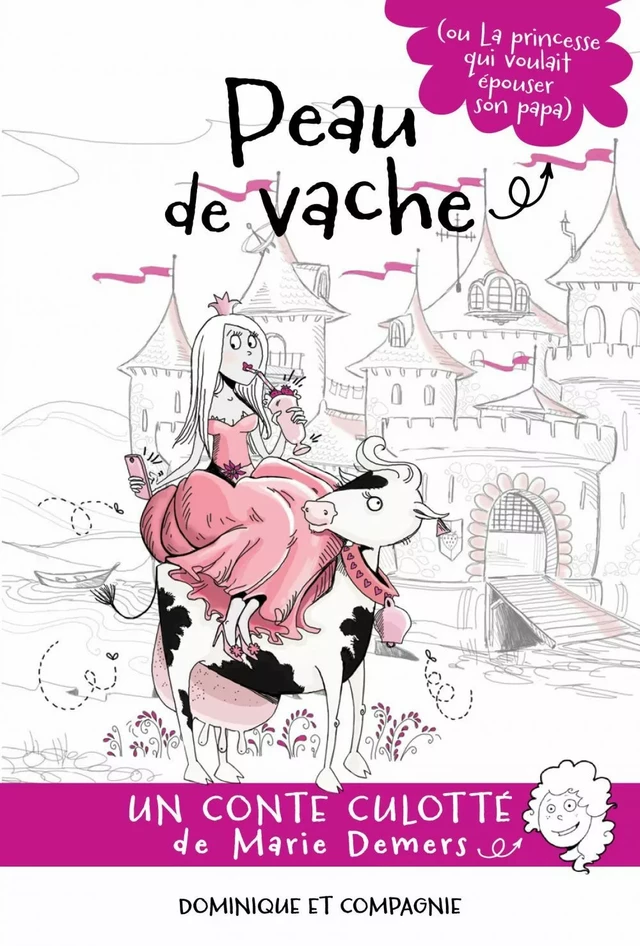 Peau de vache (ou La princesse qui voulait épouser son papa) - Marie Demers - Dominique et compagnie