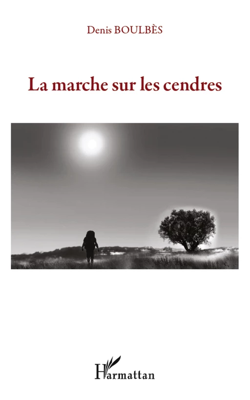 La marche sur les cendres - Denis Boulbès - Editions L'Harmattan