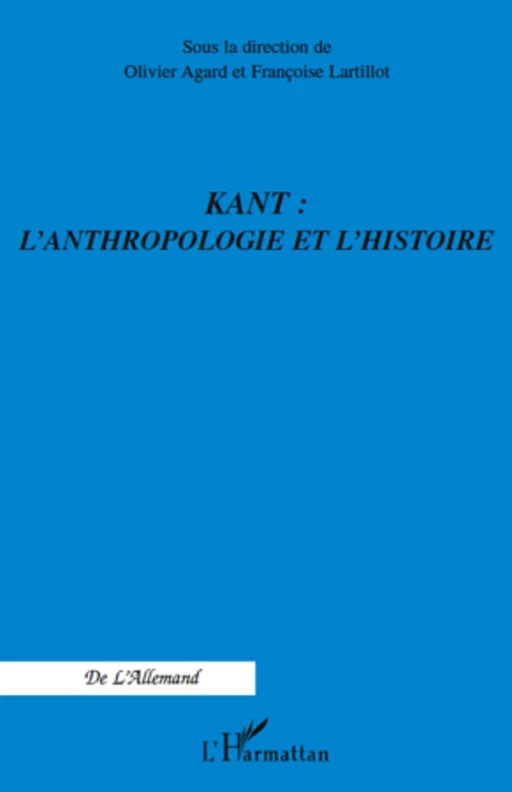 Kant : l'anthropologie et l'histoire - Olivier Agard, Françoise Lartillot - Editions L'Harmattan