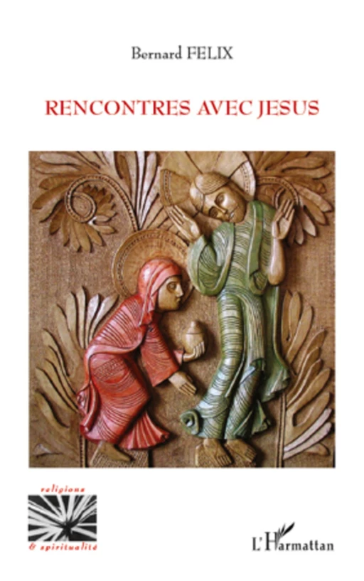 Rencontres avec Jésus - Bernard Félix - Editions L'Harmattan