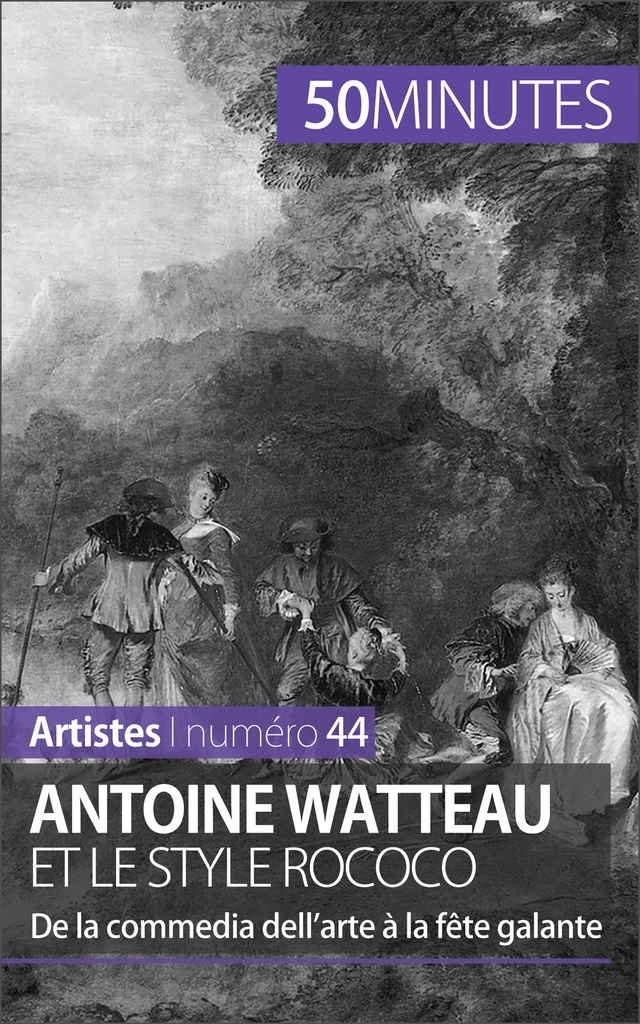 Antoine Watteau et le style rococo - Eliane Reynold de Seresin,  50MINUTES - 50Minutes.fr