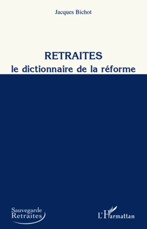 Retraites, le dictionnaire de la réforme - Jacques Bichot - Editions L'Harmattan