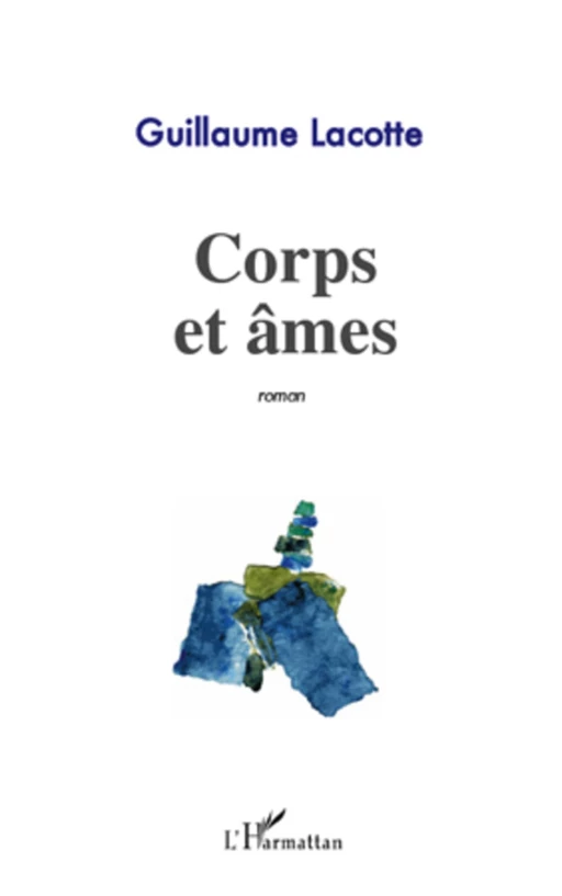 Corps et âmes - Guillaume Lacotte - Editions L'Harmattan