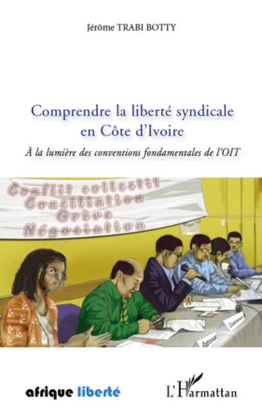 Comprendre la liberté syndicale en Côte d'Ivoire - Jérôme Trabi Botty - Editions L'Harmattan