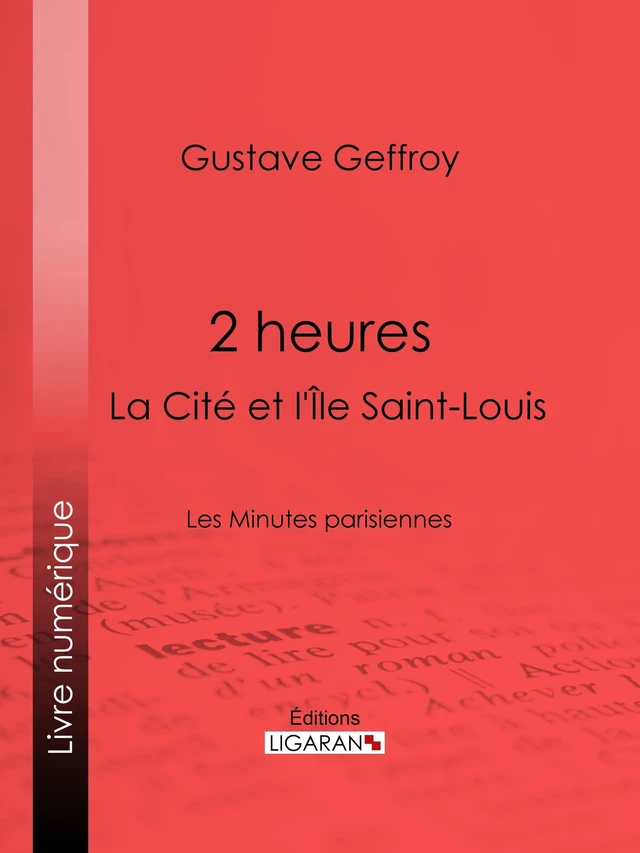 2 heures : La Cité et l'Île Saint-Louis - Gustave Geffroy, Auguste Lepère - Ligaran