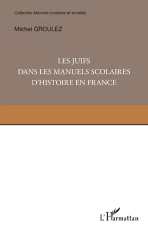 Les Juifs dans les manuels scolaires d'histoire en France - Michel Groulez - Editions L'Harmattan