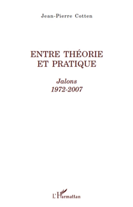 Entre théorie et pratique - Jean-Pierre Cotten - Editions L'Harmattan