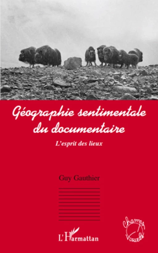 Géographie sentimentale du documentaire - Guy Gauthier - Editions L'Harmattan