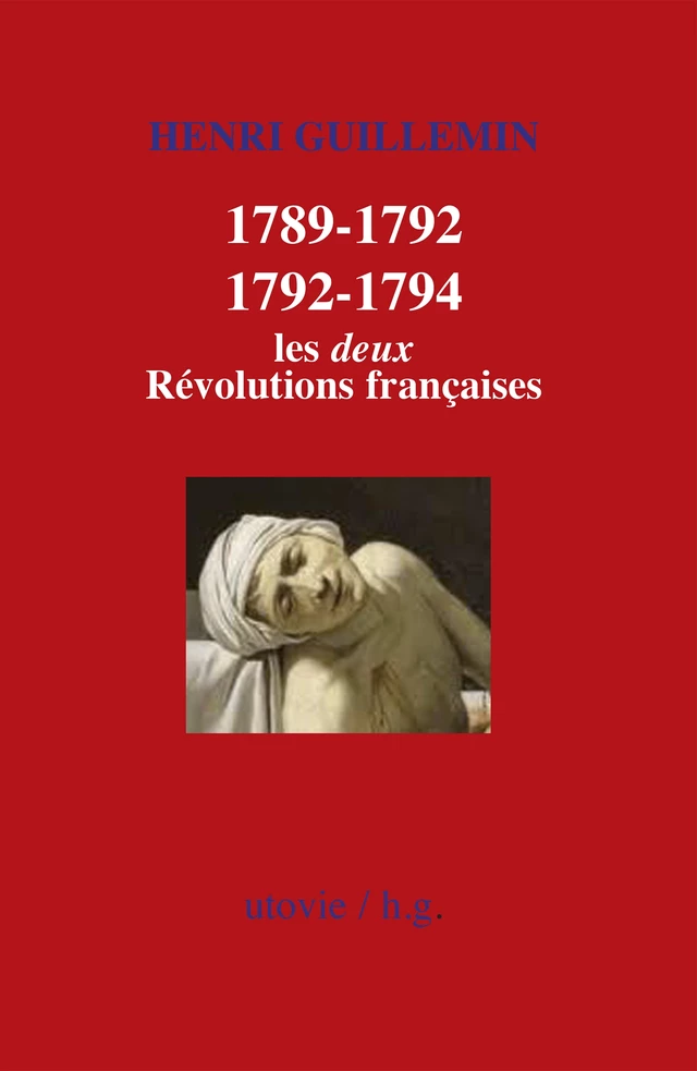 1789-1792/1792-1794 : Les deux Révolutions françaises - Henri Guillemin - Utovie