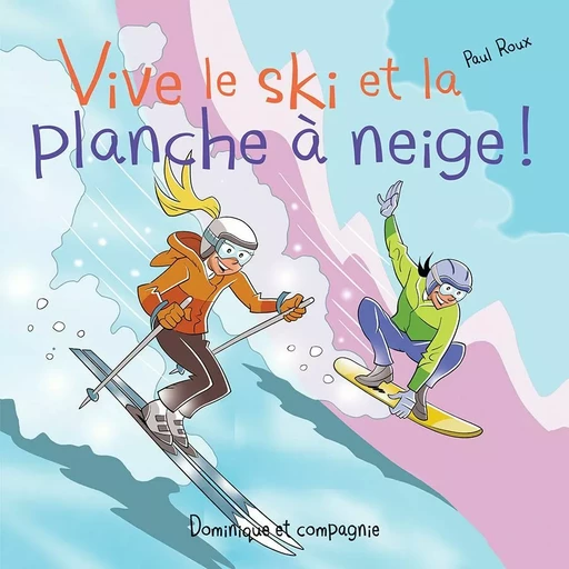 Vive le ski et la planche à neige ! - Paul Roux - Dominique et compagnie