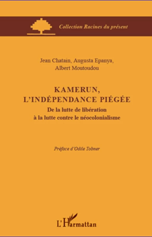 Kamerun, l'indépendance piégée - Augusta Epanya, Jean Chatain, Albert Moutoudou - Editions L'Harmattan