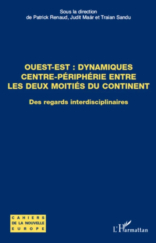 Ouest-Est : dynamiques centre-périphérie entre les deux moitiés du continent - Patrick Renaud, Judit Maár, Traian Sandu - Editions L'Harmattan