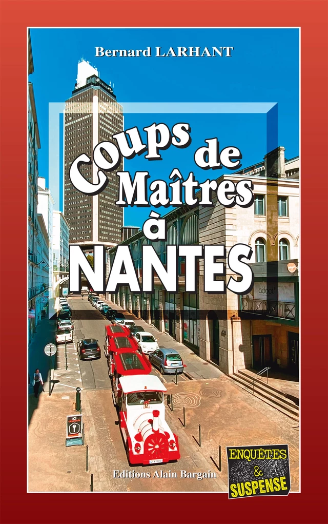 Coups de Maîtres à Nantes - Bernard Larhant - Éditions Alain Bargain