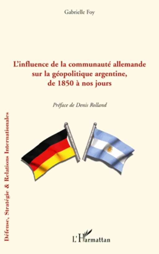 L'influence de la communauté allemande sur la géopolitique argentine, de 1850 à nos jours - Gabrielle Foy - Editions L'Harmattan